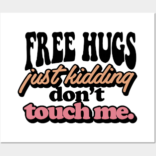 FREE HUGS Just Kidding Dont Touch Me. Posters and Art